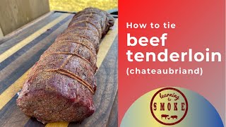 How to Tie a Beef Tenderloin Chateaubriand [upl. by Htenaj190]