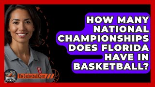 How Many National Championships Does Florida Have In Basketball  TheSportXpertcom [upl. by Nicholle]