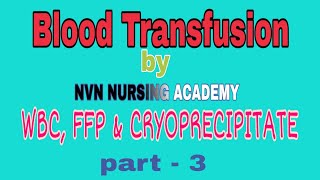 Fresh frozen plasma WBC amp Cryoprecipitate Blood Transfusion by NVN NURSING ACADEMY [upl. by Nayk270]