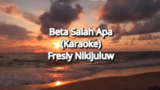 BETA SALAH APA KARAOKE  Fresly Nikijuluw  2024 [upl. by Nugesulo]