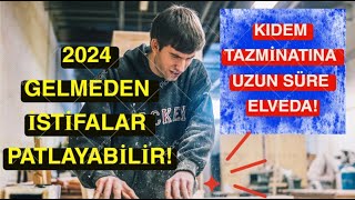 Kıdem Tazminatı Kalkıyor Mu 2024 Yılı Gelmeden İstifa Etmek Avantajlı Mı [upl. by Notfol]