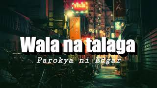 Wala Na Talaga  Parokya ni Edgar Lyrics [upl. by Anisamoht717]