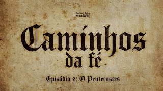 Caminhos da Fé  O Pentecostes  Ep 2 [upl. by Idelia736]