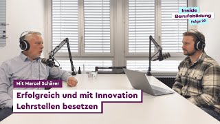 Inside Berufsbildung  Erfolgreich und mit Innovation Lehrstellen besetzen  mit Marcel Schärer [upl. by Anahgem]