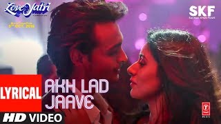 Akh Lad Jaave With Lyrics  Loveyatri  Aayush S  Warina H BadshahTanishk BagchiJubin NAsees K [upl. by Moguel]