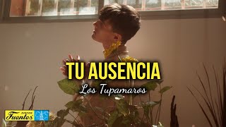 TU AUSENCIA  Los Tupamaros Video Letra [upl. by Orren829]