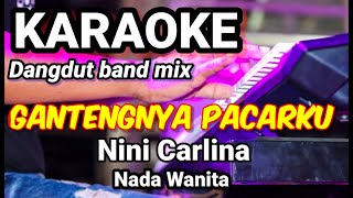 GANTENGNYA PACARKU  Ini Carlina  Karaoke dut band mix nada wanita  Lirik [upl. by Amarillas999]