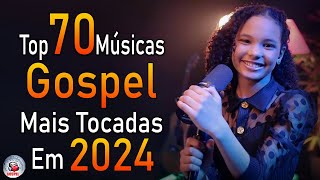 Louvores de Adoração 2024  As Melhores Músicas Gospel Mais Tocadas  Top Gospel Hinos Evangélicos [upl. by Ecyarg]