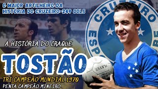 A HISTÓRIA DO CRAQUE TRI CAMPEÃO MUNDIAL quotTOSTÃOquot MAIOR ARTILHEIRO DA HISTÓRIA DO CRUZEIRO [upl. by Jeffery]