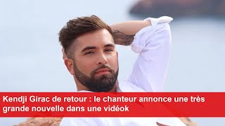 Kendji Girac de retour  le chanteur annonce une très grande nouvelle dans une vidéo [upl. by Ydnim]