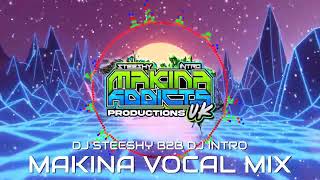 MAKINA VOCAL MIX 2024  DJ STEESHY B2B DJ INTRO MAKINA ADDICTS UK [upl. by Tenahs]