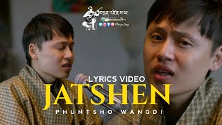 JATSHEN  LYRICS VIDEO  Phuntsho Wangdi  New Bhutanese Love Song  Bhutanese Song [upl. by Llibyc204]