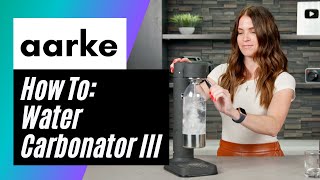 How To Make Carbonated Water With The AARKE Carbonator III [upl. by Brook64]