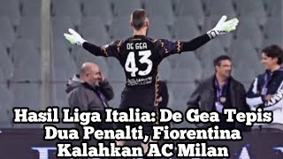 Hasil Liga Italia De Gea Tepis Dua Penalti Fiorentina Kalahkan AC Milan [upl. by Ytsirk463]