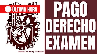 ¿Cuál es la fecha límite para pagar el derecho a examen IPN [upl. by Enelrahc]