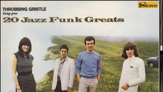 Throbbing Gristle  20 Jazz Funk Greats [upl. by Amaris]