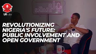 Revolutionizing Nigerias Future Public Involvement and Open Government [upl. by Mandel977]