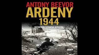 AudiobookAudioksiazka Antony Beevor Ardeny 1944  Ostatnia szansa Hitlera odc8 [upl. by Lemon]