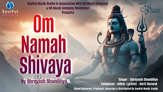 Om Namah Shivaya  ShreyashShandiliya  ayeadom  SoulFul Musik Studio  HS Musik Company [upl. by Ymmot949]