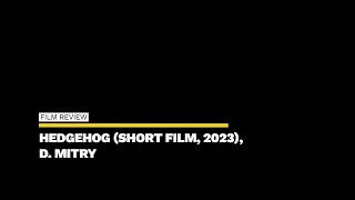 Film Review ‘Hedgehog’ Short Film 2023 D Mitry – ZIZ ziznews [upl. by Granny681]