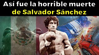 EL ESCALOFRIANTE FINAL de Salvador Sánchez ¿el mejor boxeador mexicano de la historia [upl. by Bannister]