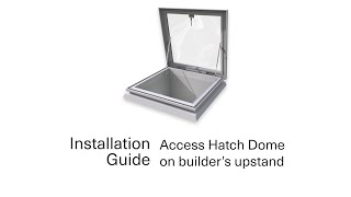 Access Hatch Dome on builder’s upstand  Installation Guide  Brett Martin Polycarbonate Rooflight [upl. by Nirtiac235]