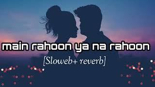 MAIN RAHOON YA NA  SLOWEDREVERB  AmAAL MALLIK MALIK [upl. by Naicul]