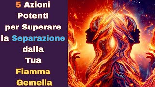 5 azioni potenti per superare la separazione dalla tua fiamma gemella [upl. by Oecam625]