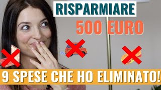 COME RISPARMIARE SOLDI Le 9 spese che ho eliminato per RISPARMIARE 500 € al mese [upl. by Daitzman]