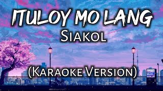 Ituloy Mo Lang  Siakol Karaoke Version [upl. by Jochebed]