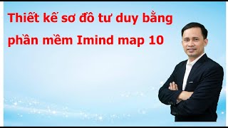 Hướng dẫn thiết kế Sơ đồ tư duy bằng phần mềm Imindmap 10 [upl. by Zendah445]