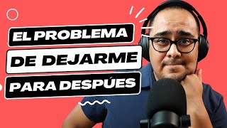 El problema de dejarte para despúes [upl. by Jaime]