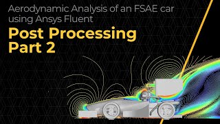 PostProcessing the CFD Simulation of an FSAE Car Using Ansys Fluent — Lesson 4 Part 2 [upl. by Annim]