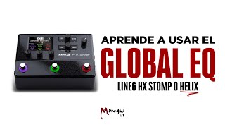 APRENDE A USAR EL GLOBAL EQ DEL LINE 6 HX STOMP TUTORIAL PASO A PASO CON TIPS ESENCIALES uso LIVE [upl. by Ycnalc168]