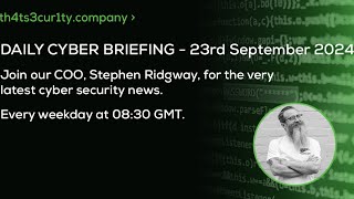 Daily Cyber Briefing  Monday 23rd September [upl. by Ashwell]