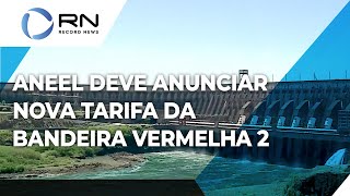 Aneel deve anunciar nova tarifa da bandeira vermelha 2 [upl. by Ij]