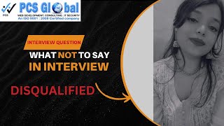 WHAT NOT TO SAY IN JOB INTERVIEWS PCS GLOBAL  PCS GLOBAL [upl. by Portingale]