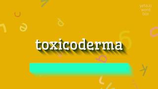 TOXICODERMA  HOW TO SAY TOXICODERMA toxicoderma [upl. by Kcirddot907]