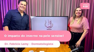 EP 29  O IMPACTO DO INVERNO NA PELE SENSÍVEL E COMO CUIDAR DR FABRICIO LAMY  DERMATOLOGISTA [upl. by Charline979]