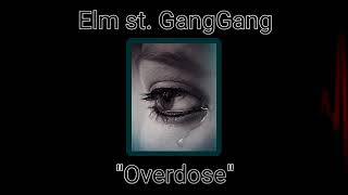 Elm st GangGang  Overdose [upl. by Nels]