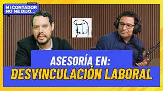 ASESORÍA CAUSAS DE DESPIDODESVINCULACIÓN LABORAL podcast Mi Contador no me dijo [upl. by Rosario]