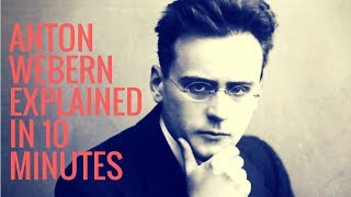 Anton von Webern explained in 10 minutes [upl. by Tedmann]