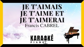 Je taimais je taime et je taimerai  Francis CABREL Karaoké Piano Français [upl. by Thagard718]