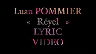 Luan POMMIER  Réyel LYRIC VIDEO [upl. by Newell]