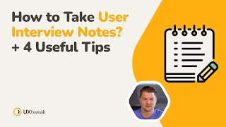 How to Take User Interview Notes  4 Useful Tips [upl. by Notgnirrac]