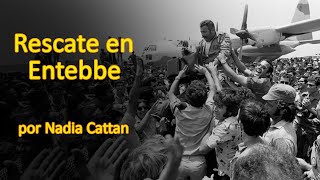 ¿CÓMO FUE EL RESCATE EN ENTEBBE POR NADIA CATTAN [upl. by Otsuaf]