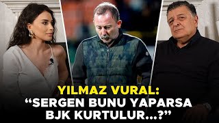 Sergen Yalçın Ne Yapmalı Yılmaz Vural Anlatıyor [upl. by Stubbs]