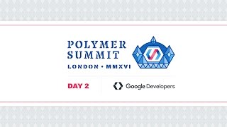 Polymer Developer Summit 2016  Live Stream Day 2 [upl. by Ociredef]