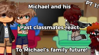 Michael and his past classmates react PT 1 READ DESC PLEASE [upl. by Nwonknu306]