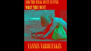 AND THE WEAK MUST SUFFER WHAT THEY MUST YANNIS VAROUFAKIS [upl. by Odnamla]